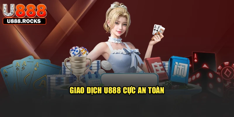 Giao dịch U888 cực an toàn