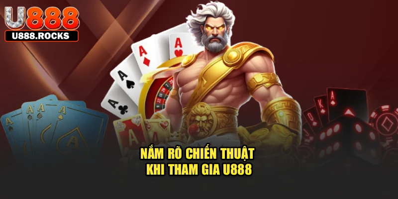 Nắm rõ chiến thuật khi tham gia U888